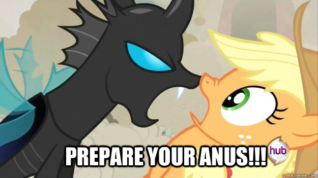 Prepare your anus!!!  My little pony