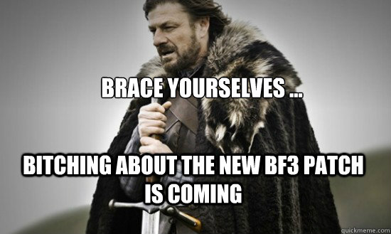 Brace Yourselves ... Bitching about the new BF3 Patch is Coming  Prepare