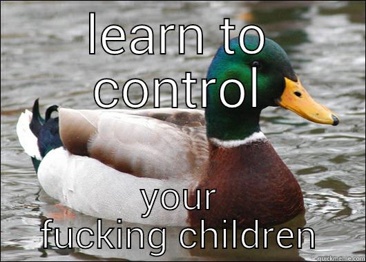 LEARN TO CONTROL YOUR FUCKING CHILDREN Actual Advice Mallard