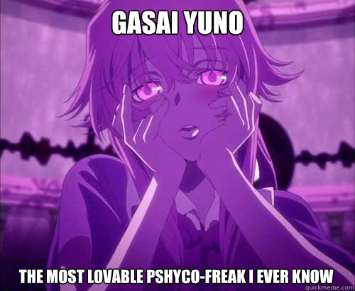 Gasai Yuno The most lovable pshyco-freak i ever know  