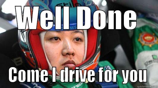 WELL DONE COME I DRIVE FOR YOU Misc