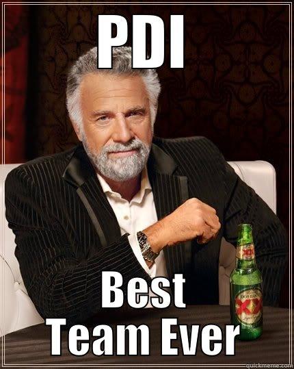 PDI BEST TEAM EVER The Most Interesting Man In The World