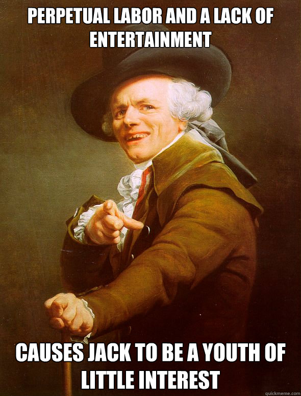 perpetual labor and a lack of entertainment causes jack to be a youth of little interest Caption 3 goes here - perpetual labor and a lack of entertainment causes jack to be a youth of little interest Caption 3 goes here  Joseph Ducreux