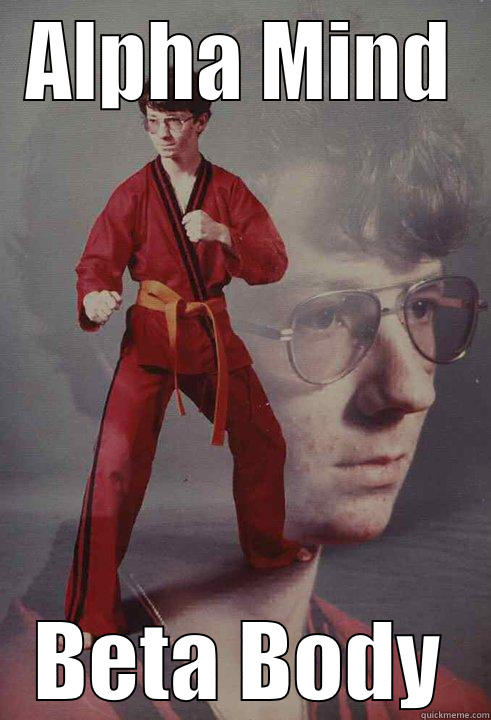 ALPHA MIND BETA BODY Karate Kyle