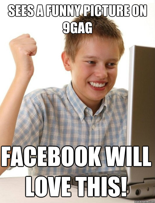 sees a funny picture on 9gag Facebook will love this!  First Day on the Internet Kid