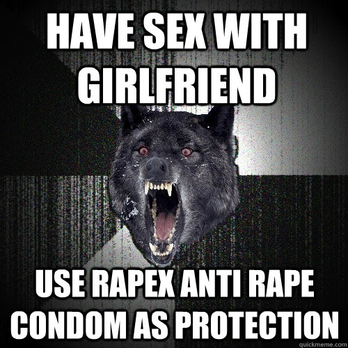 Have sex with girlfriend Use RAPEX anti rape condom as protection  Insanity Wolf