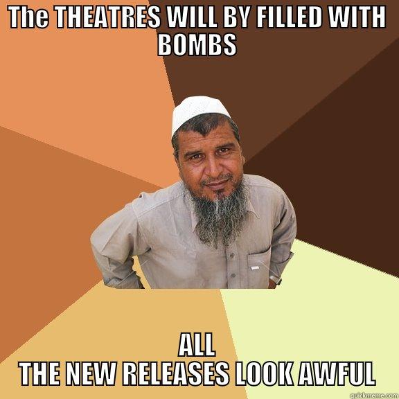 THE THEATRES WILL BY FILLED WITH BOMBS ALL THE NEW RELEASES LOOK AWFUL Ordinary Muslim Man