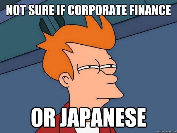 Not sure if corporate finance Or japanese  Futurama Fry