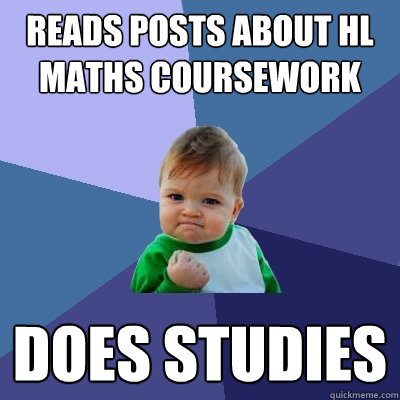Reads posts about HL Maths Coursework Does Studies  Success Kid