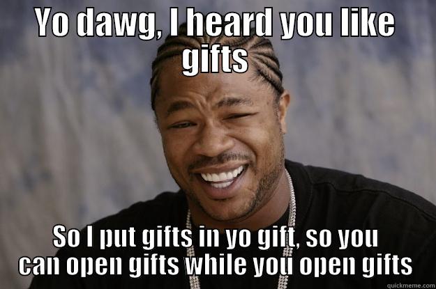 Christmas Stockings - YO DAWG, I HEARD YOU LIKE GIFTS SO I PUT GIFTS IN YO GIFT, SO YOU CAN OPEN GIFTS WHILE YOU OPEN GIFTS Xzibit meme