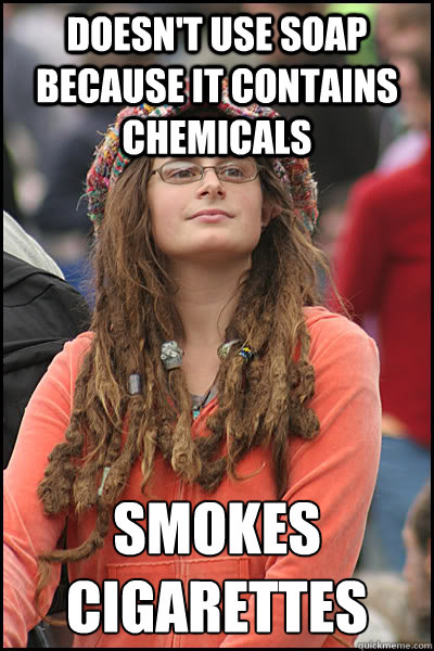 Doesn't use soap because it contains chemicals Smokes 
cigarettes  College Liberal