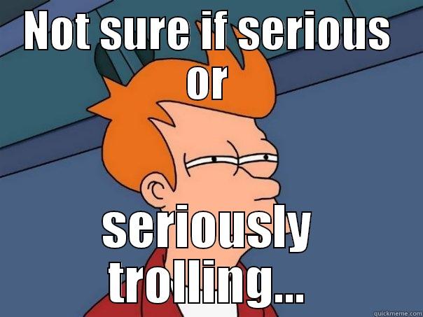 NOT SURE IF SERIOUS OR SERIOUSLY TROLLING... Futurama Fry