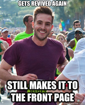 Gets revived again Still makes it to the front page  Ridiculously photogenic guy