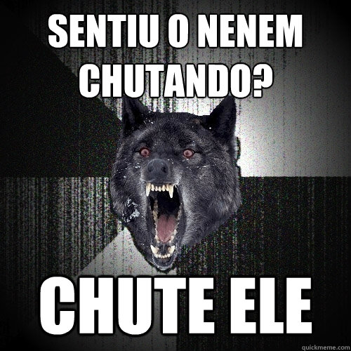 Sentiu o nenem chutando? CHUTE ELE  Insanity Wolf