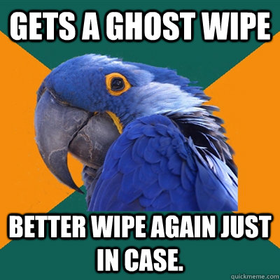 Gets a ghost wipe better wipe again just in case.   Paranoid Parrot