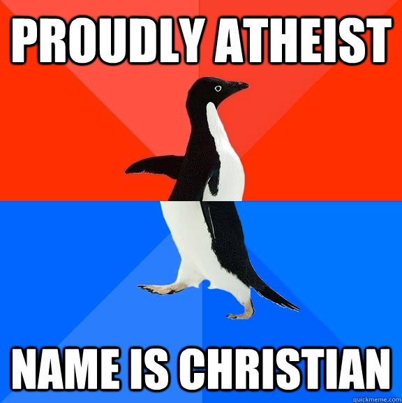 proudly atheist name is christian - proudly atheist name is christian  Socially Awesome Awkward Penguin