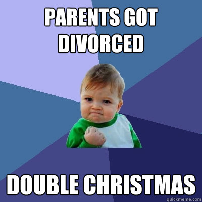 Parents got divorced Double Christmas  Success Kid