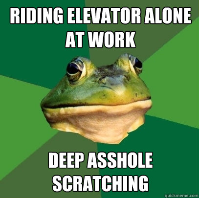 riding elevator alone at work deep asshole scratching  Foul Bachelor Frog