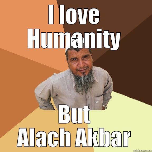 I LOVE HUMANITY BUT ALACH AKBAR Ordinary Muslim Man