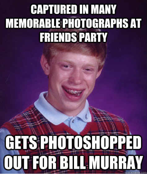 captured in many memorable photographs at Friends party Gets photoshopped out for bill murray  Badluckbrian