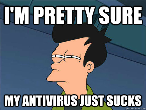 I'm pretty sure my antivirus just sucks - I'm pretty sure my antivirus just sucks  Parallel Fry Inverted