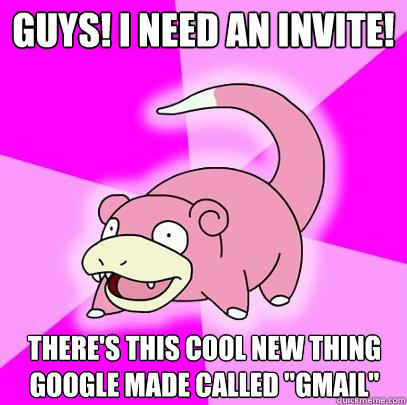 Guys! I need an invite! There's this cool new thing google made called 