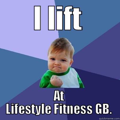 I LIFT AT LIFESTYLE FITNESS GB. Success Kid