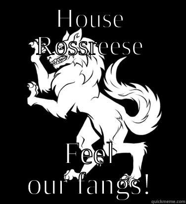 HOUSE ROSSREESE FEEL OUR FANGS! Misc
