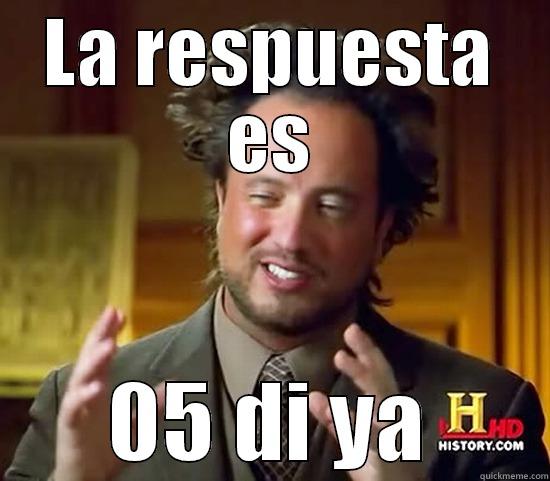 LA RESPUESTA ES 05 DI YA Ancient Aliens