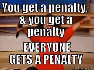 YOU GET A PENALTY,  & YOU GET A PENALTY  EVERYONE GETS A PENALTY Misc