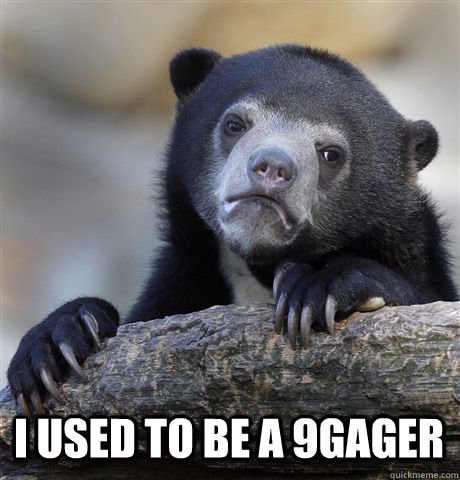  I used to be a 9gager   Confession Bear