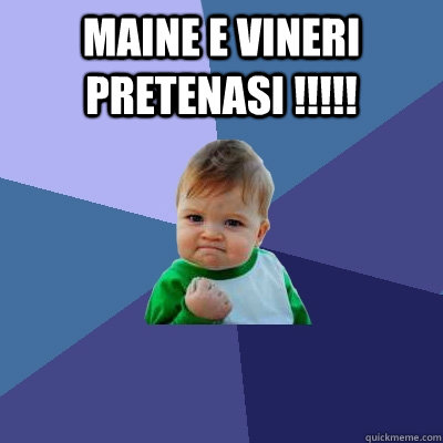 Maine e vineri pretenasi !!!!!   Success Kid