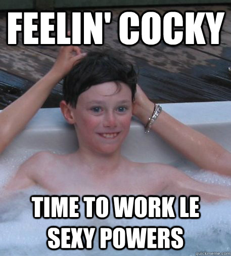 Feelin' cocky Time to work le sexy powers  