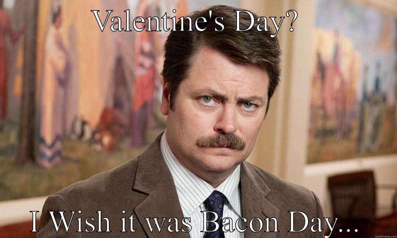 VALENTINE'S DAY? I WISH IT WAS BACON DAY... Misc