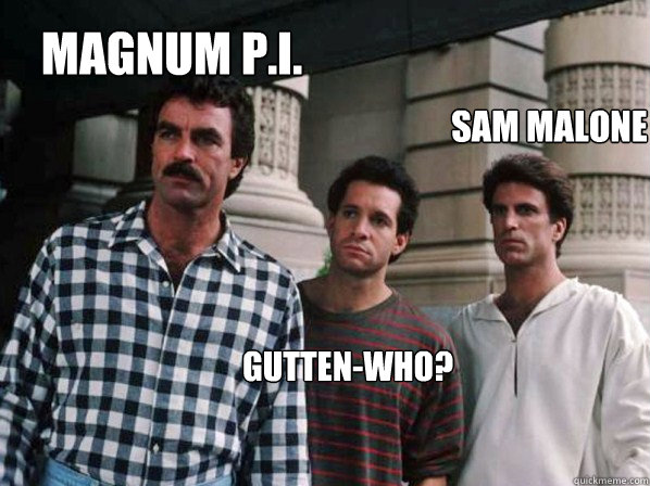 Magnum P.I. Sam Malone Gutten-who? - Magnum P.I. Sam Malone Gutten-who?  2 and a Half Men