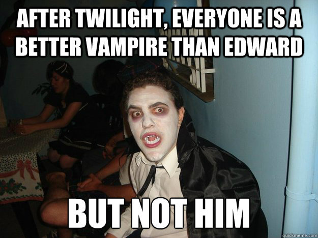 After Twilight, everyone is a better vampire than Edward but not him - After Twilight, everyone is a better vampire than Edward but not him  Vampire Cesar