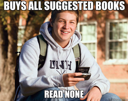 buys all suggested books read none  College Freshman