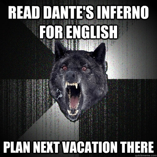 READ DANTE'S INFERNO FOR ENGLISH PLAN NEXT VACATION THERE  Insanity Wolf