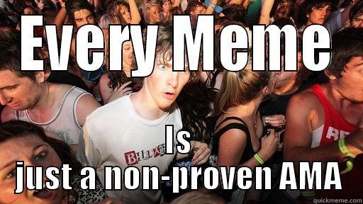 EVERY MEME IS JUST A NON-PROVEN AMA Sudden Clarity Clarence