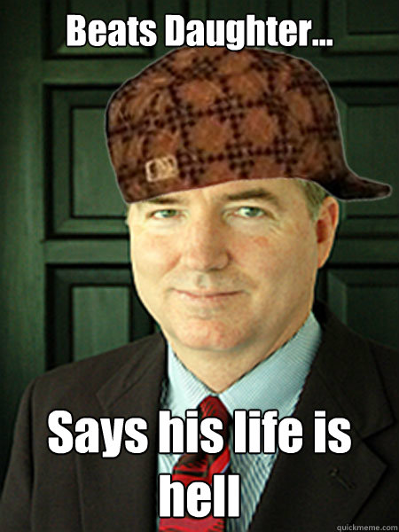 Beats Daughter... Says his life is hell  Scumbag Judge William Adams