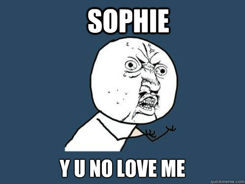 SOPHIE Y U NO LOVE ME  Y U No