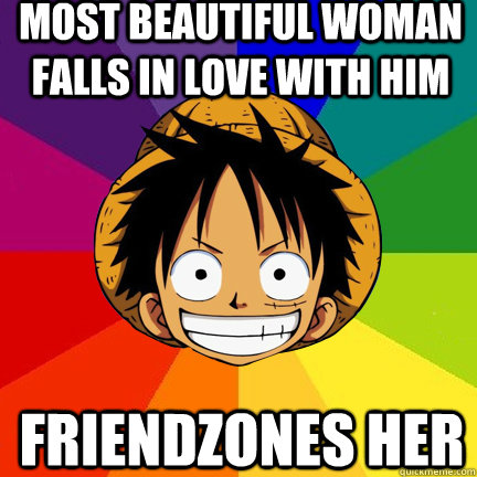 most beautiful woman falls in love with him friendzones her - most beautiful woman falls in love with him friendzones her  Luffy Logic