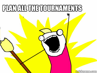 PLAN ALL THE TOURNAMENTS   All The Things