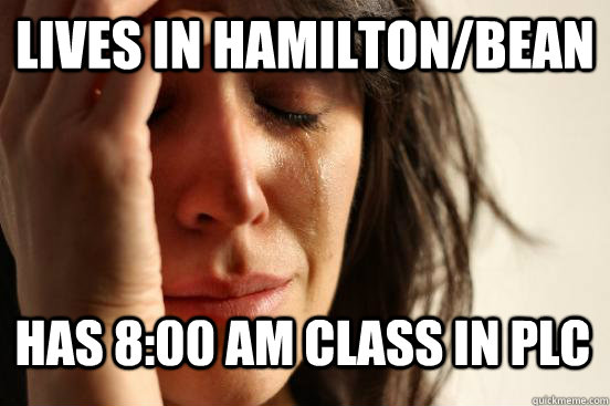 Lives in Hamilton/Bean Has 8:00 AM class in PLC  