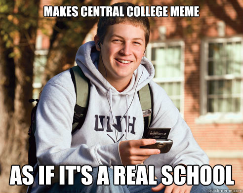 makes central college meme as if it's a real school   College Freshman