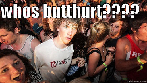 WHOS BUTTHURT????       Sudden Clarity Clarence