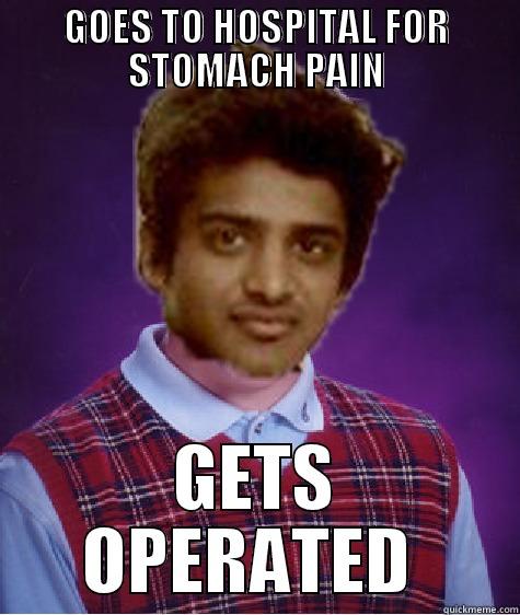 GOES TO HOSPITAL FOR STOMACH PAIN GETS OPERATED  Misc