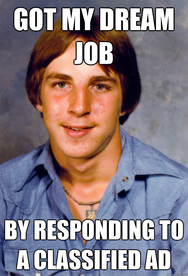 Got my dream job by responding to a classified ad - Got my dream job by responding to a classified ad  Old Economy Steven
