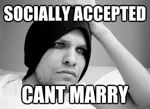 Socially Accepted cant marry  First World Gay Problems