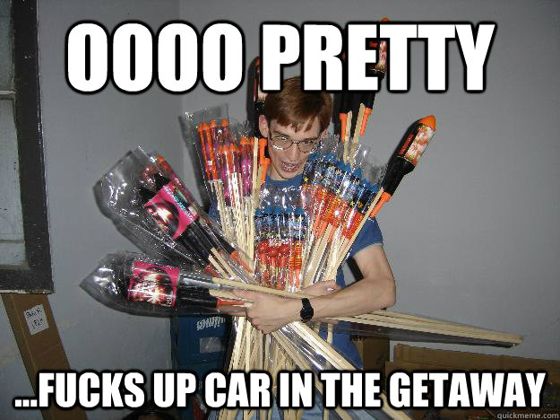 oooo pretty ...Fucks up car in the getaway  Crazy Fireworks Nerd